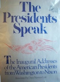 The presidents speak : the inaugural addresses of the american presidents from Washington to Nixon