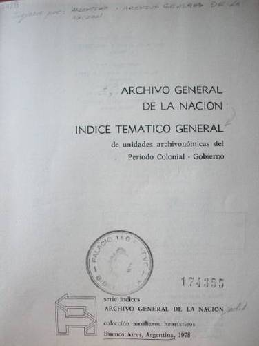 Archivo General de la Nación : indice temático general de unidades archivonómicas del Período Colonial - Gobierno