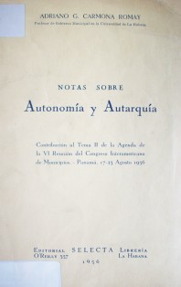 Notas sobre autonomía y autarquía : contribución al tema II de la agenda de la VI Reunión del Congreso Interamericano de Municipios - Panamá, 17-23 agosto 1956