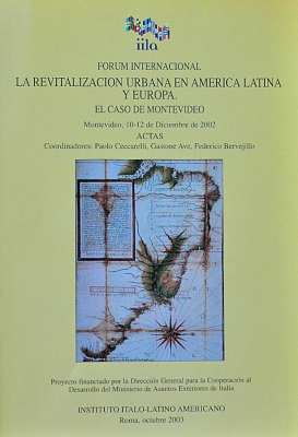 Forum internacional, la revitalización urbana en América Latina y Europa, el caso de Montevideo : Montevideo, 10-12 de Diciembre de 2002