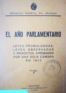 El año parlamentario : leyes promulgadas, leyes observadas y proyectos aprobados por una sola cámara en 1929