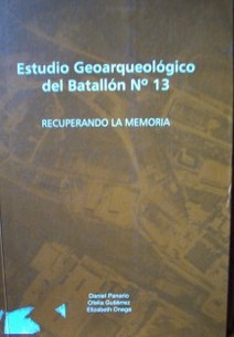 Estudio geoarqueológico del Batallón Nª 13 : recuperando la memoria