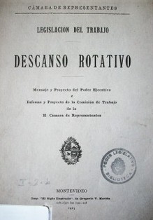 Descanso rotativo : mensaje y proyecto del Poder Ejecutivo e Informe y Proyecto de la Comisión de Trabajo de la H. Cámara de Representantes