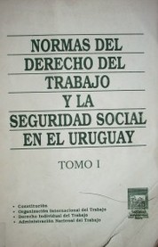 Normas del derecho del trabajo y la seguridad social en el Uruguay.