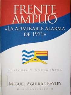 Frente Amplio : "La admirable alarma de 1971" : historia y documentos