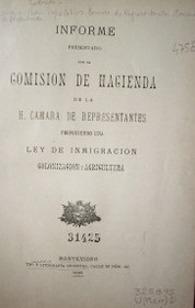 Informe presentado por la Comisión de Hacienda de la H. Cámara de Representantes proponiendo una ley de inmigración, colonización y agricultura