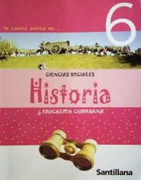 Te cuento acerca de...ciencias sociales : historia y educación ciudadana 6
