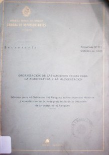 Organización de las Naciones Unidas para la Agricultura y la alimentación : informe para el Gobierno del Uruguay sobre aspectos técnicos y económicos de la reorganización de la industria de la carne en el Uruguay