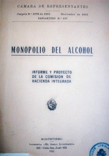 Monopolio del alcohol : informe y proyecto de la comisión de hacienda integrada