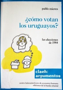 ¿Como votan los uruguayos? : análsis e interpretación de las elecciones de 1984.