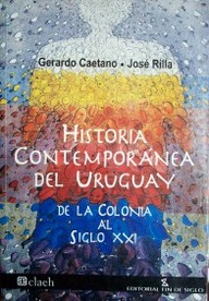 Historia contemporánea del Uruguay : de la colonia al siglo XXI