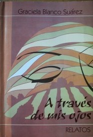 A trav&eacute;s de mis ojos