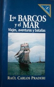 Los Barcos y el Mar : viajes, aventuras y batallas