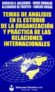 Temas de análisis en el estudio de la organización y práctica de las relaciones internacionales