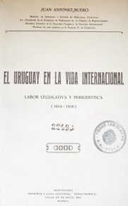 El Uruguay en la vida internacional : labor legislativa y periodística (1914 - 1918)