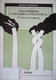 Oligopolios y dinámica industrial : el caso de Uruguay