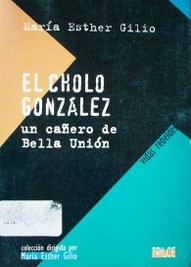 El Cholo González : un cañero de Bella Unión
