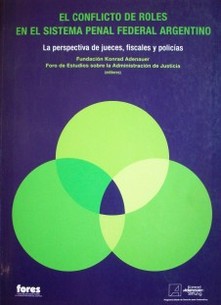 El conflicto de roles en el sistema Penal Federal Argentino : la perspectiva de jueces, fiscales y policías