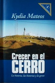 Crecer en el Cerro : la historia, las historias, la gente