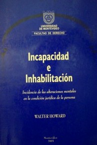 Incapacidad e inhabilitación : incidencia de las alteraciones mentales en la condición jurídica de la persona