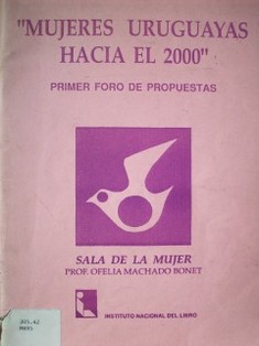 Mujeres uruguayas hacia el 2000 : primer foro de propuestas
