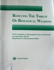 Reducing the threat of biological weapons : panel discussions held between 2000 and 2003 by the NGO Committee on Disarmament, Peace and Security, in ccoperation with the UN Department for Disarmament Affairs