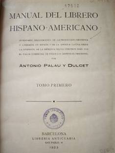 Manual del librero hispano-americano : inventario bibliográfico de la producción científica y literaria de España y de la América Latina desde la invención de la imprenta hasta nuestros días, con el valor comercial de todos los artículos descritos