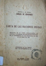 Carta de las Naciones Unidas : estatuto de la Corte Internacional de Justicia y Acuerdos Provisionales firmados en la Conferencia de San Francisco, el día 26 de junio de 1945 :  Aprobados en la sesión del 1º de noviembre de 1945