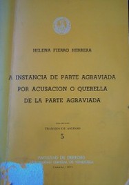 La instancia de parte agraviada por acusación o querella de la parte agraviada