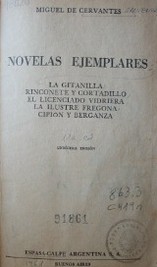 Novelas ejemplares : La gitanilla, Rinconete y Cortadillo, El licenciado Vidriera, La ilustre fregona, Cipión y Berganza