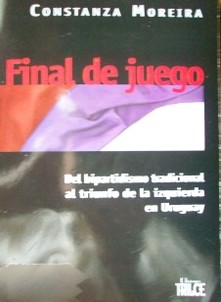 Final de juego : del bipartidismo tradicional al triunfo de la izquierda en Uruguay