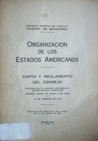 Organización de los Estados Americanos : carta y reglamento del Consejo : suscrita en la novena Conferencia Internacional Americana, Bogotá Marzo 30 - Mayo 2 de 1948, 15 de febrero de 1961