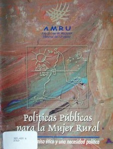 Políticas públicas para la mujer rural : un compromiso ético y una necesidad política