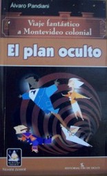 El plan oculto : viaje fantástico a Montevideo colonial