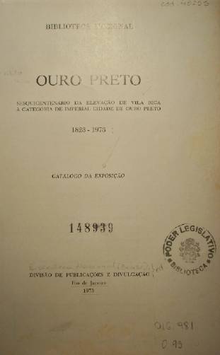 Ouro Preto : sesquicentenario da elevaçao de Vila Rica a categoria de Imperial Cidade de Ouro Preto 1823-1973 : catálago da exposiçao