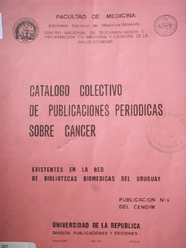 Catálogo colectivo de publicaciones periódicas sobre cáncer existentes en la red de bibliotecas biomédicas del Uruguay