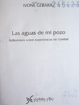 Las aguas de mi pozo : reflexiones sobre experiencias de libertad