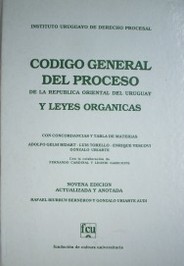 Código General del Proceso de la República Oriental del Uruguay y leyes orgánicas