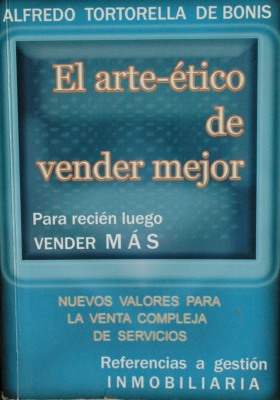 El arte-ético de vender mejor : para recién luego vender más