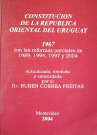 Constitución de la República Oriental del Uruguay de 1967 : con las reformas constitucionales parciales de 1989, 1994, 1997 y 2004