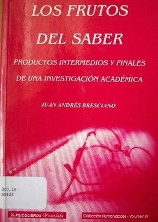 Los frutos del saber : productos intermedios y finales de una investigación académica