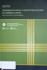 Desarrollo local y descentralización en América Latina : nuevas alternativas de desarrollo