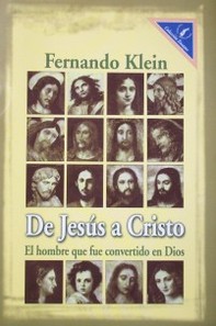 De Jesús a Cristo : el hombre que fue convertido en dios