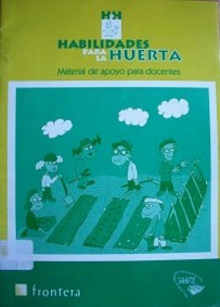 Habilidades para la huerta : material de apoyo para docentes