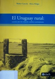 El Uruguay rural : cuarenta años de evolución, cambios y permanencias