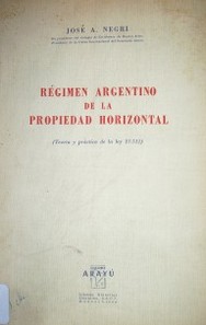 Régimen argentino de la propiedad horizontal : (teoría y práctica de la ley 13.512)