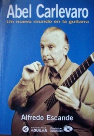 Abel Carlevaro : un nuevo mundo en la guitarra