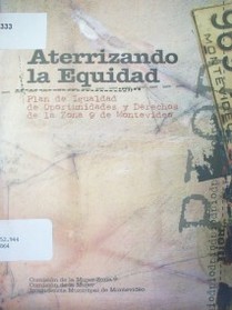 Aterrizando la equidad : Plan de igualdad de oportunidades y derechos de la Zona 9 de Montevideo