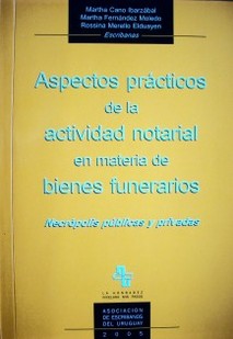Aspectos prácticos de la actividad notarial en materia de bienes funerarios : necrópolis públicas y privadas