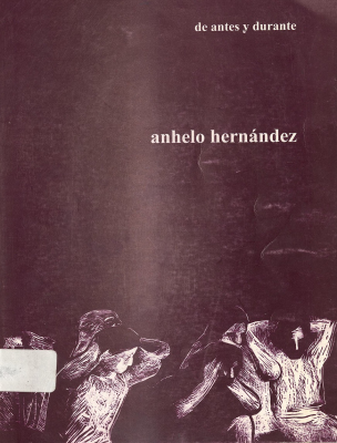 Anhelo Hernández : de antes y durante : dibujos, grabados, estampas´
